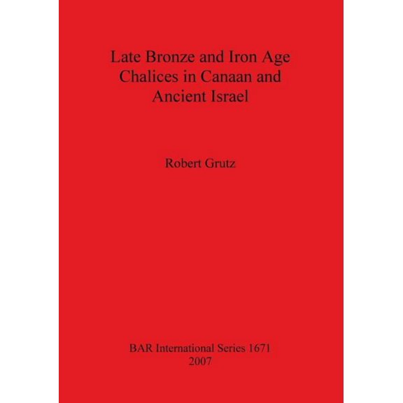 BAR International Late Bronze and Iron Age Chalices in Canaan and Ancient Israel, Book 1671, (Paperback)