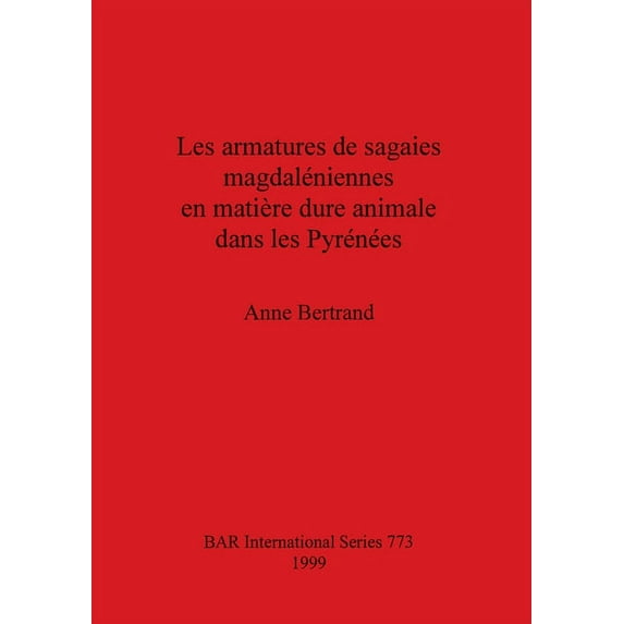 BAR International: Les armatures de sagaies magdaléniennes en matière dure animale dans les Pyrénées (Paperback)