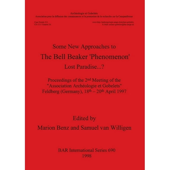 BAR International: Lost Paradise...?: Some New Approaches to the Bell Beaker 'Phenomenon' - Proceedings of the 2nd Meeting of the "Association Archéologie et Gobelets" Feldberg (Germany), 18th-20th Ap