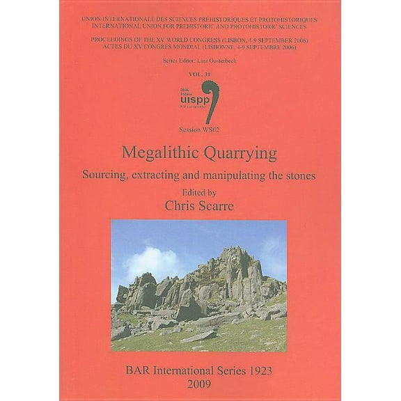 BAR International: Megalithic Quarrying: Sourcing, extracting and manipulating the stones (Session WS02) (Paperback)