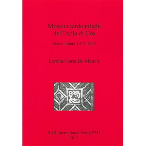 BAR International: Mosaici tardoantichi dell'isola di Cos: Scavi italiani 1912-1945 (Paperback)