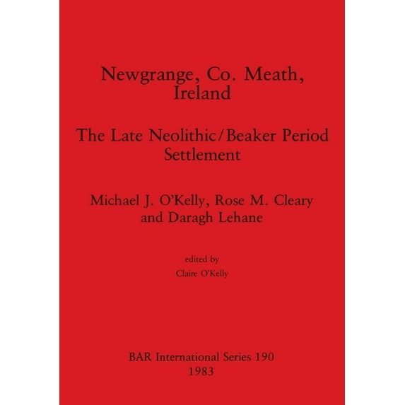 BAR International: Newgrange, Co. Meath, Ireland: The Late Neolithic/Beaker Period Settlement (Paperback)