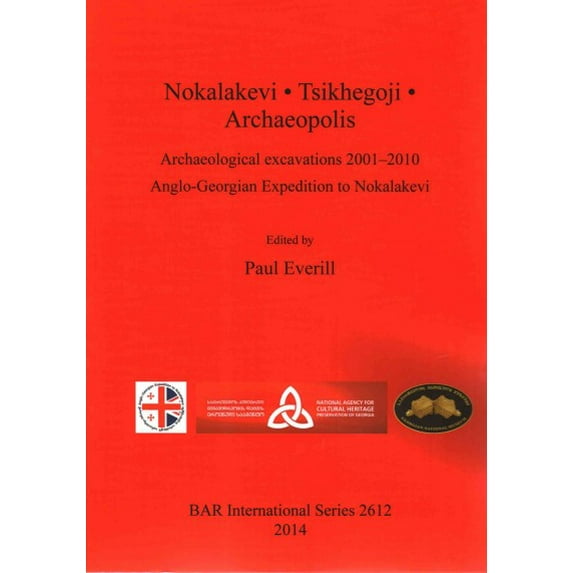 BAR International: Nokalakevi - Tsikhegoji - Archaeopolis: Archaeological excavations 2001-2010 Anglo-Georgian Expedition to Nokalakevi (Paperback)