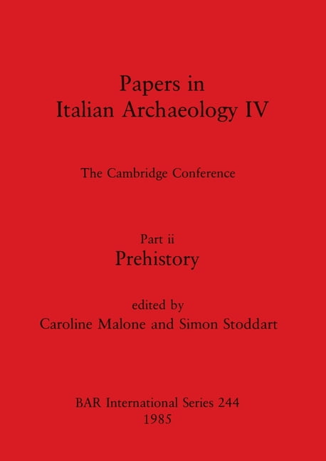 BAR International Papers in Italian Archaeology IV: The Cambridge Conference. Part ii - Prehistory, Book 244, (Paperback)