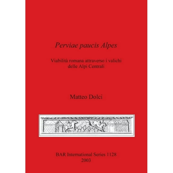 BAR International: Perviae paucis Alpes: Viabilità romana attraverso i valichi delle Alpi Centrali (Paperback)