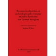 thumbnail image 1 of BAR International: Récentes recherches en archéologie gallo-romaine et paléochrétienne sur Lyon et sa région (Paperback), 1 of 1