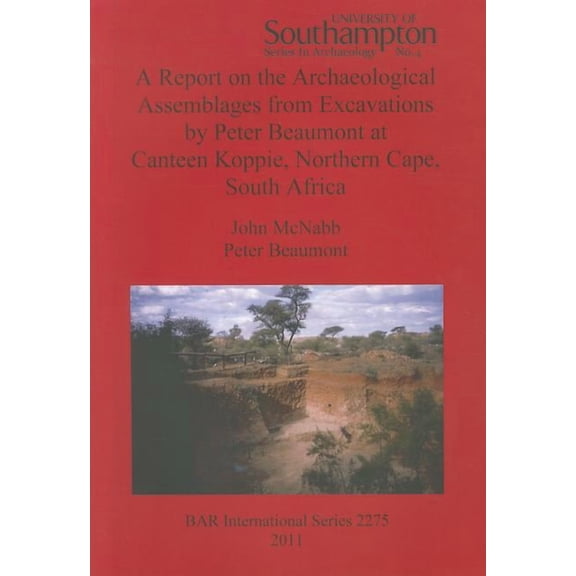 BAR International A Report on the Archaeological Assemblages from Excavations by Peter Beaumont at Canteen Koppie, Northern Cape, South Af, Book 2275, (Paperback)