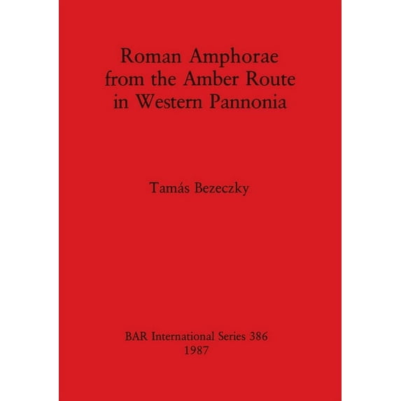 BAR International: Roman Amphorae from the Amber Route in Western Pannonia (Paperback)