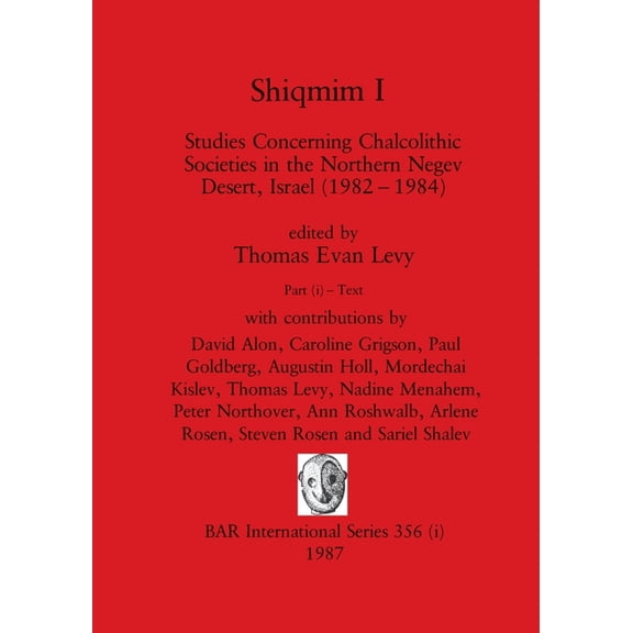 BAR International Shiqmim I, Part i: Studies Concerning Chalcolithic Societies in the Northern Negev Desert, Israel (1982-1984). Text, Book 356, (Paperback)