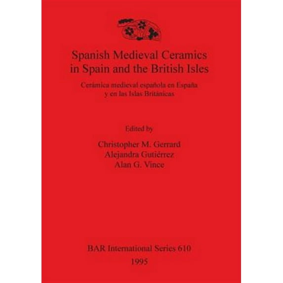 BAR International: Spanish Medieval Ceramics in Spain and the British Isles: Cerámica medieval española en España y en las Islas Británicas (Paperback)