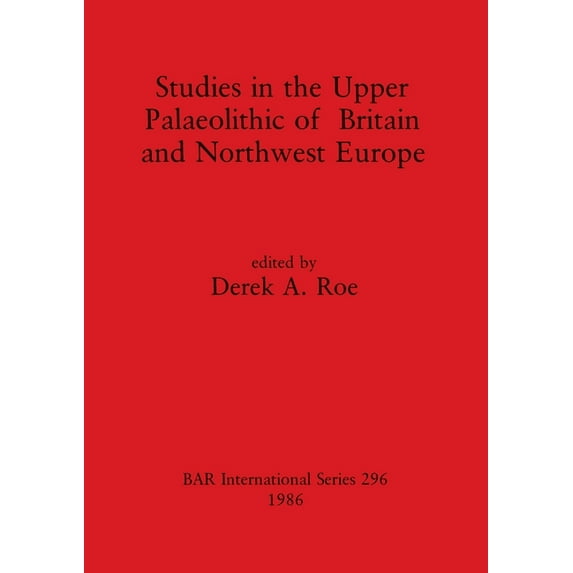 BAR International: Studies in the Upper Palaeolithic of Britain and Northwest Europe (Paperback)