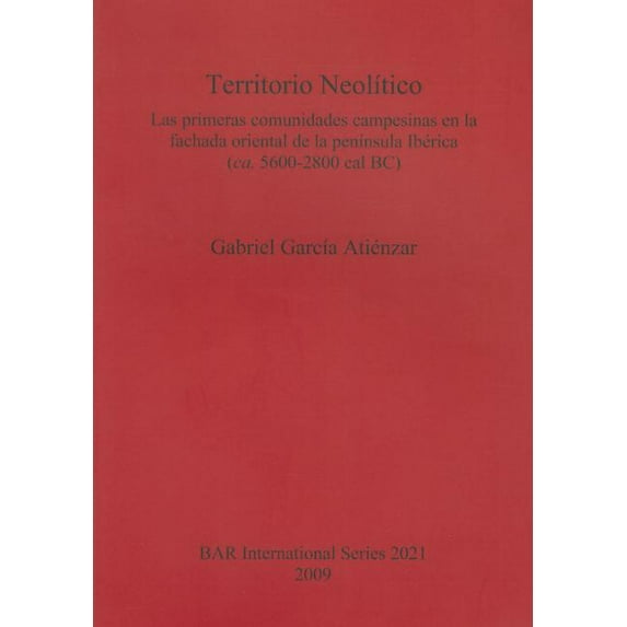 BAR International: Territorio Neolítico: Las primeras comunidades campesinas en la fachada oriental de la península Ibérica (ca. 5600-2800 cal BC) (Paperback)