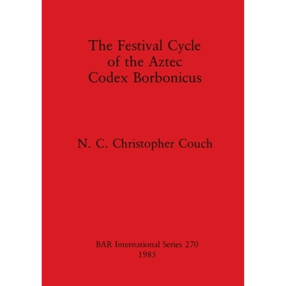 BAR International: The Festival Cycle of the Aztec Codex Borbonicus (Paperback)