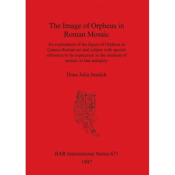 BAR International: The Image of Orpheus in Roman Mosaic (Paperback)