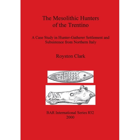 BAR International: The Mesolithic Hunters of the Trentino (Paperback)