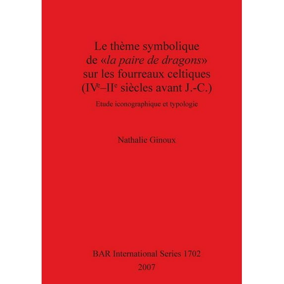 BAR International: Theme Symbolique de la Paire de Dragons Sur Les Fourreaux Celtiques (Paperback)