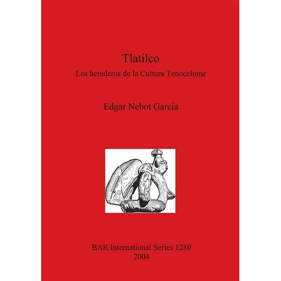 BAR International: Tlatilco: Los herederos de la Cultura Tenocelome (Paperback)