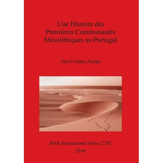 BAR International: Une Histoire des Premières Communautés Mésolithiques au Portugal (Paperback)