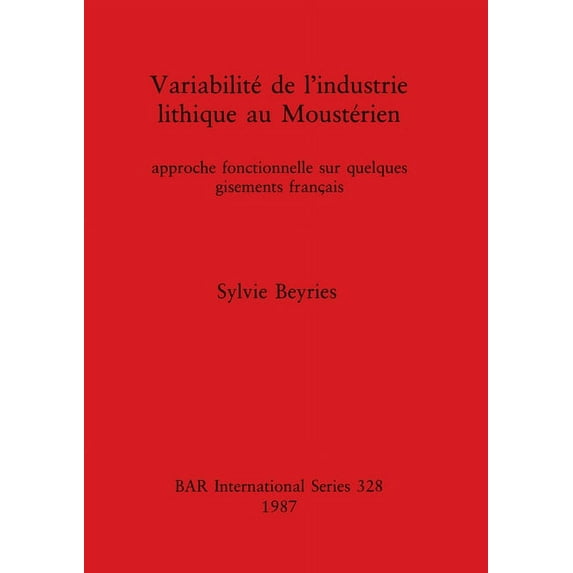 BAR International: Variabilité de l'Industrie lithique au Moustérien: approche fonctionnelle sur quelques gisements français (Paperback)