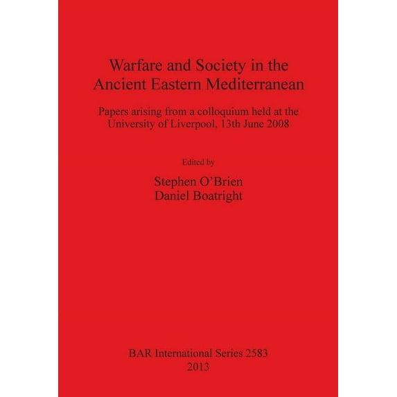 BAR International: Warfare and Society in the Ancient Eastern Mediterranean: Papers arising from a colloquium held at the University of Liverpool 13th June 2008 (Paperback)