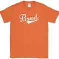 thumbnail image 1 of BASED T-Shirt Funny Humor Gift Joke Novelty Text Tee - Orange, M, 1 of 1