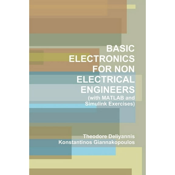 BASIC ELECTRONICS FOR NON ELECTRICAL ENGINEERS (with MATLAB and Simulink Exercises), (Paperback)