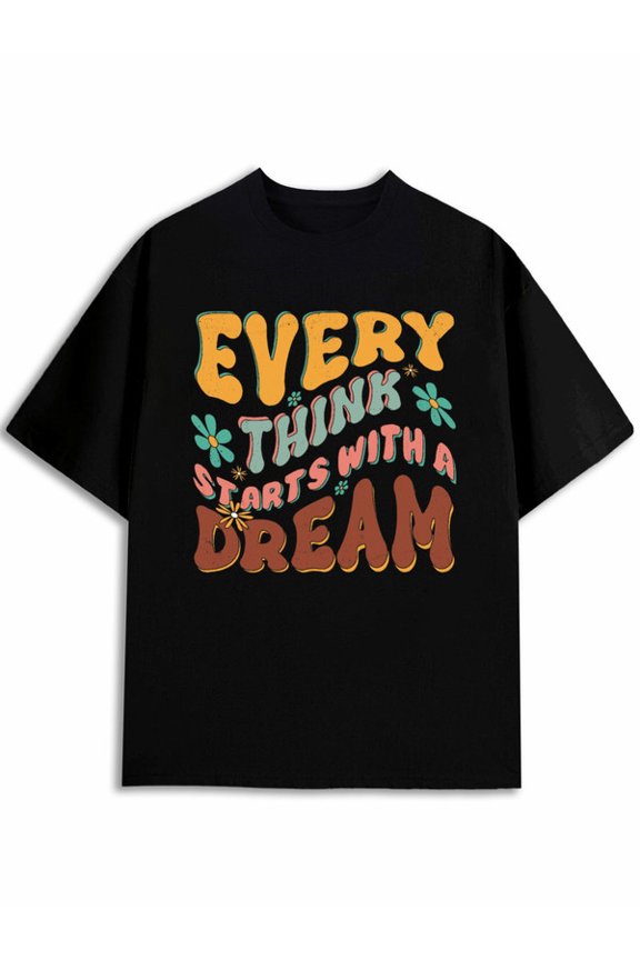 Every Think Starts Dream Tee Men's t shirt black short graphic tees Perfect for exercise Hip-hop streetwear Funny Unisex Shirt Crewneck tshirts