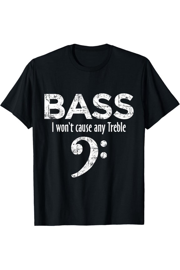 BASS - I won't cause any Treble - Bass Player T-Shirt