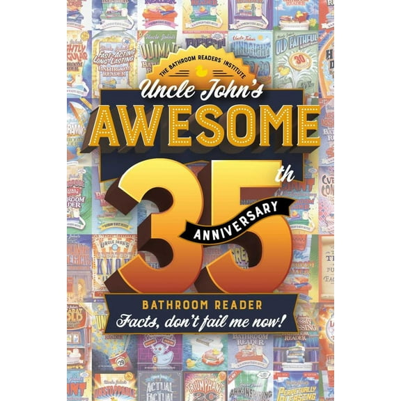 BATHROOM READERS' INSTITU: Uncle John's Awesome 35th Anniversary Bathroom Reader: Facts, Don't Fail Me Now! (Paperback)