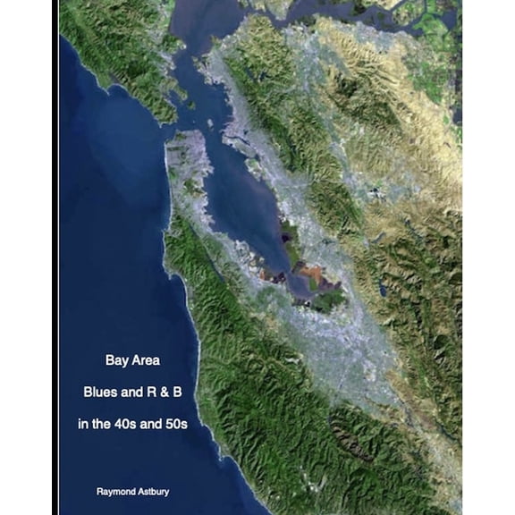 BAY AREA BLUES AND R & B IN THE 40s AND 50s (Paperback) by Raymond Astbury