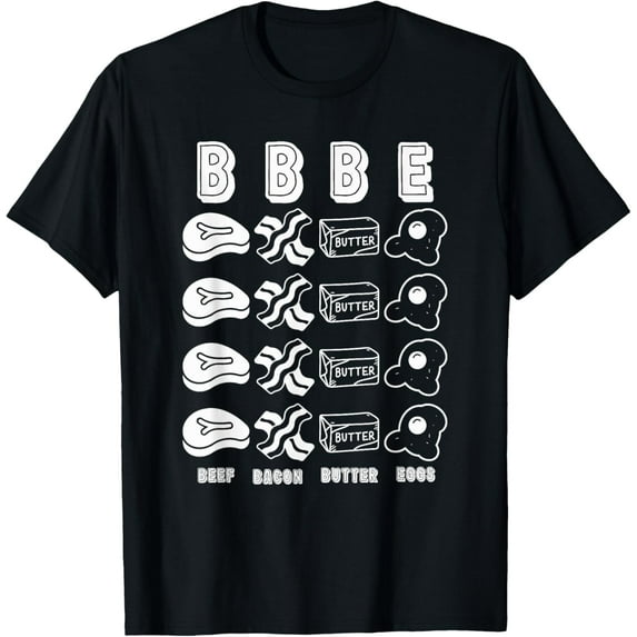 BBBE Beef Butter Bacon Eggs Carnivore Diet Meat Lover T-ShirtMen and women can wear, black T-shirts, gifts. Age: M,L,XL 2XL, 3XL, 122XL