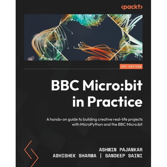 BBC Micro: bit in Practice: A hands-on guide to building creative real-life projects with MicroPython and the BBC Micro:, (Paperback)