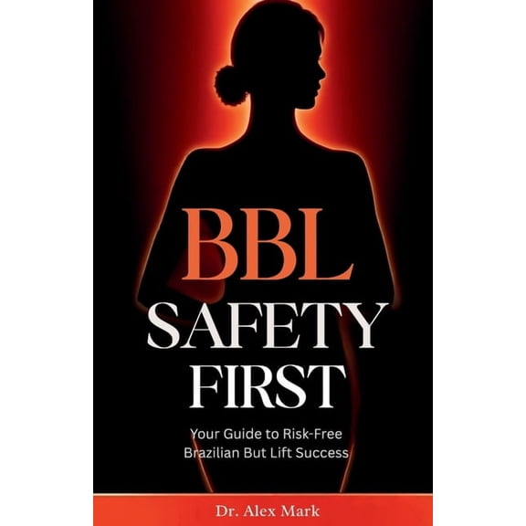 BBL Safety First: Your Guide to Risk-Free Brazilian Butt Lift Success, (Paperback)