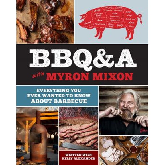 Pre-Owned Bbq&a with Myron Mixon: Everything You Ever Wanted to Know about Barbecue (Hardcover) 1419727028 9781419727023