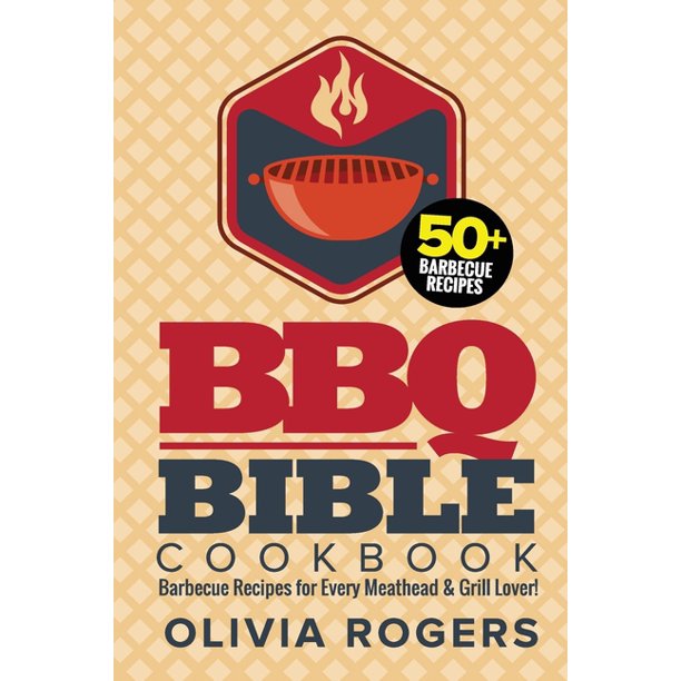 BBQ Bible Cookbook (3rd Edition) Over 50 Barbecue Recipes for Every