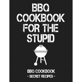 BBQ Cookbook for the Stupid: BBQ Cookbook - Secret Recipes for Men (Paperback)