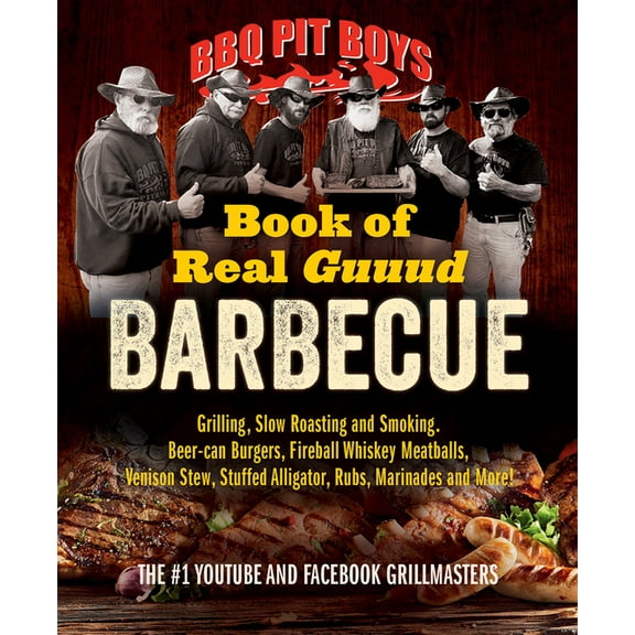 BBQ Pit Boys Book of Real Guuud Barbecue: Grilling, Slow Roasting and Smoking, Beer-Can Burgers, Fireball Whiskey Meatba, (Paperback)