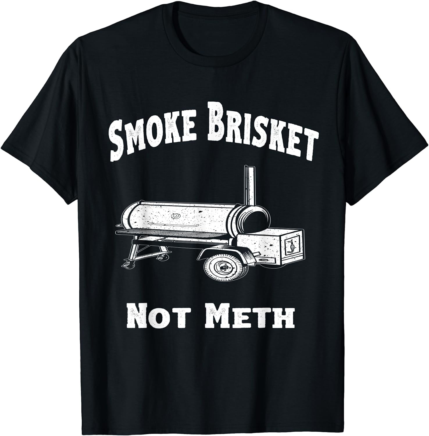 BBQ, Smoke Brisket Not Meth Funny Novelty Quote TShirt