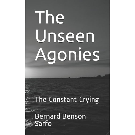 BBS Life Books The Unseen Agonies: The Constant Crying, Book 1, (Paperback)