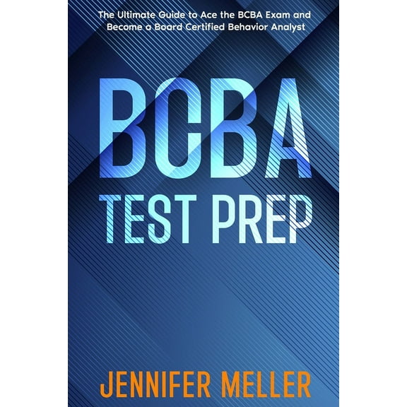 BCBA Test Prep: The Essential Guide to Passing the Board Certified Behavior Analyst (BCBA) Exam, (Paperback)