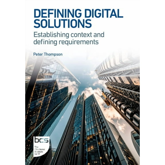 BCS Digital Solutions Collection Defining Digital Solutions: Establishing context and defining requirements, (Paperback)