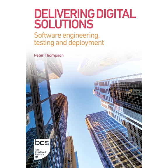 BCS Digital Solutions Collection Delivering Digital Solutions: Software engineering, testing and deployment, Book 3, (Paperback)