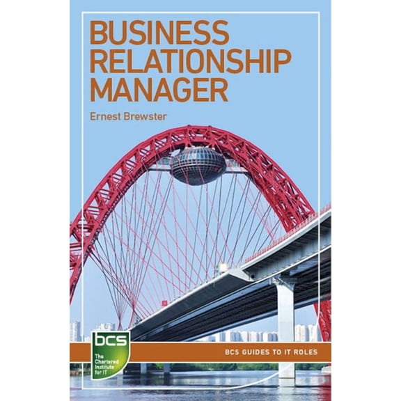 BCS Guides to It Roles Business Relationship Manager: Careers in IT service management, (Paperback)