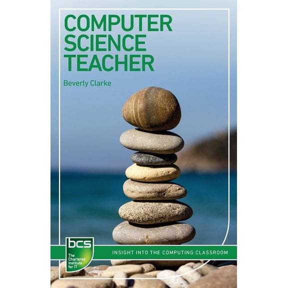 BCS Guides to It Roles Computer Science Teacher: Insight into the computing classroom, (Paperback)