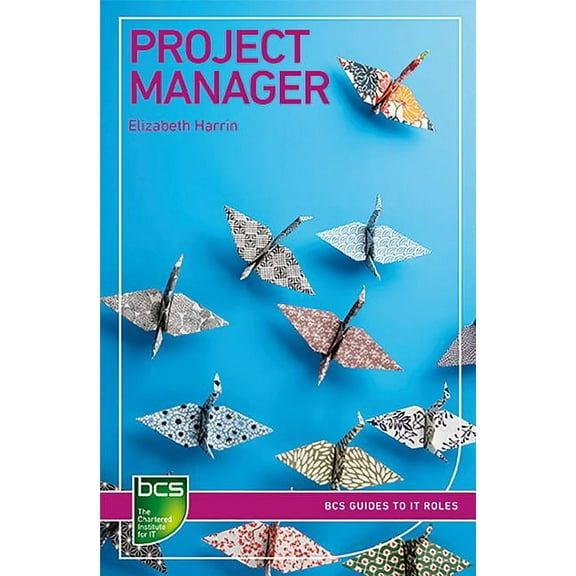 BCS Guides to It Roles Project Manager: Careers in IT project management, (Paperback)