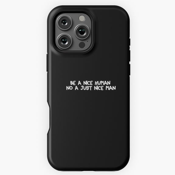 BE A NICE HUMAN NOT A NICE MAN Phone Case for iPhone 16 15 14 13 12 11 Pro Max