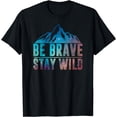 thumbnail image 1 of BE BRAVE STAY WILD Hiking Camping Wilderness Nature Lover T-Shirt, 1 of 3
