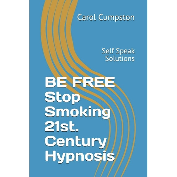 BE FREE Stop Smoking 21st. Century Hypnosis: Self Speak Solutions (Paperback)