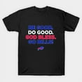 thumbnail image 1 of BE GOOD DO GOOD GOD BLESS GO BILLS Football Slogan Graphic, H10177 T-Shirt, for Men and Women, Up to Size 5XL, 1 of 2