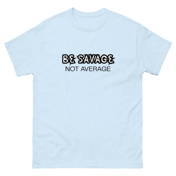 BE SAVAGE not average- Unisex classic tee (Light Blue, L)